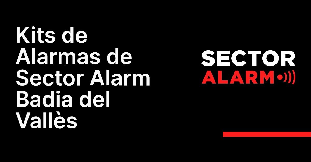 Kits de Alarmas de Sector Alarm Badia del Vallès